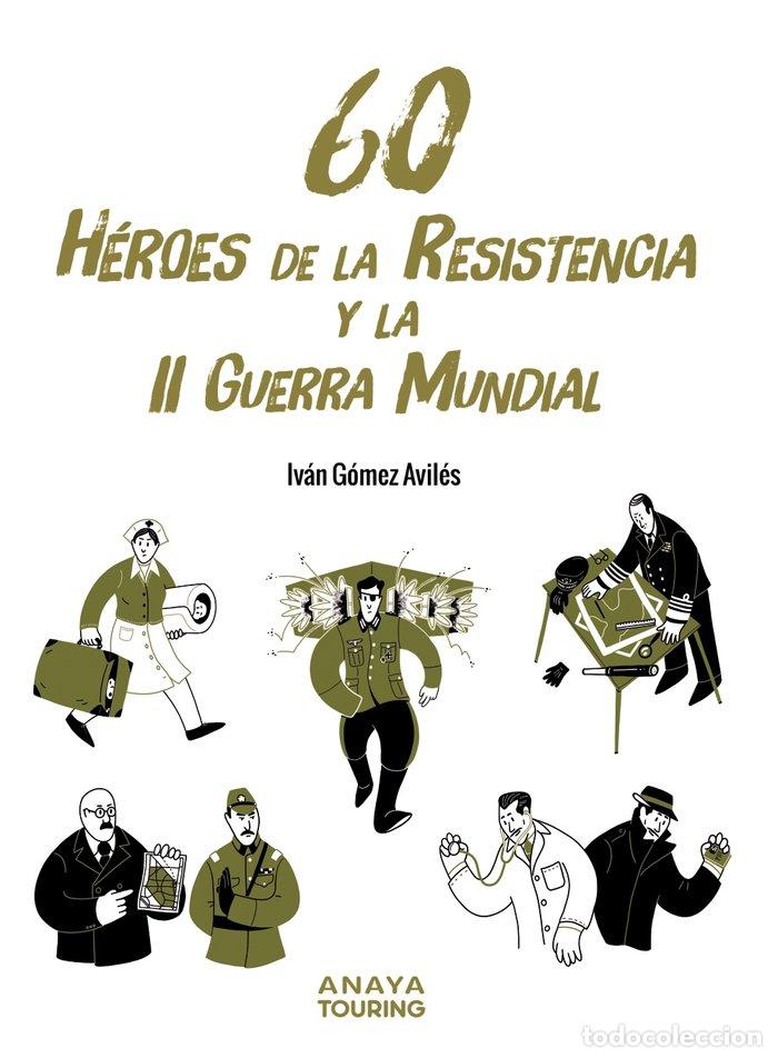 Libri: 60 HEROES DE LA RESISTENCIA Y LA II GUERRA MUNDIAL - GOMEZ AVILES, IVAN
