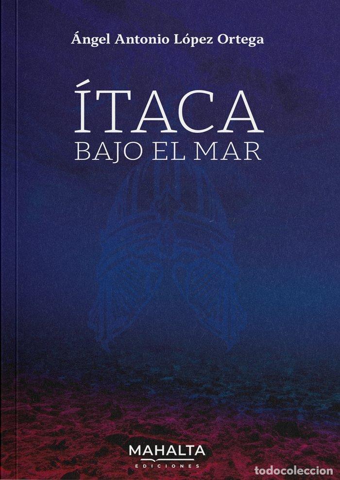 Libros: ITACA BAJO EL MAR - LOPEZ ORTEGA, ANGEL ANTONIO