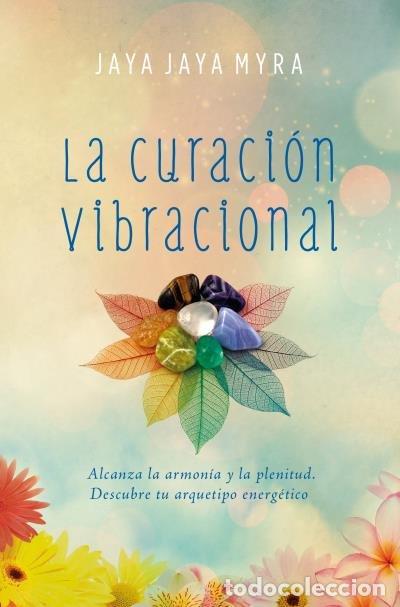 Libros: LA CURACION VIBRACIONAL - MYRA, JAYA JAYA