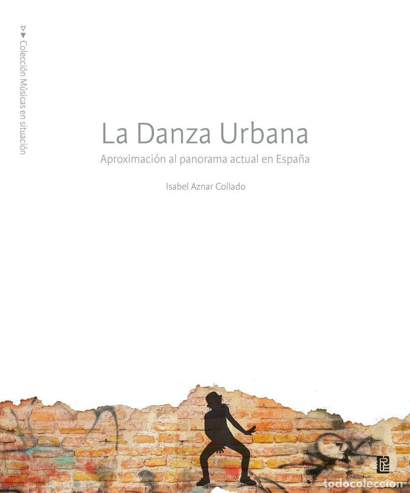 Libros: LA DANZA URBANA APROXIMACION AL PANORAMA ACTUAL EN ESPA&Ntilde;A - AZNAR COLLADO, ISABEL