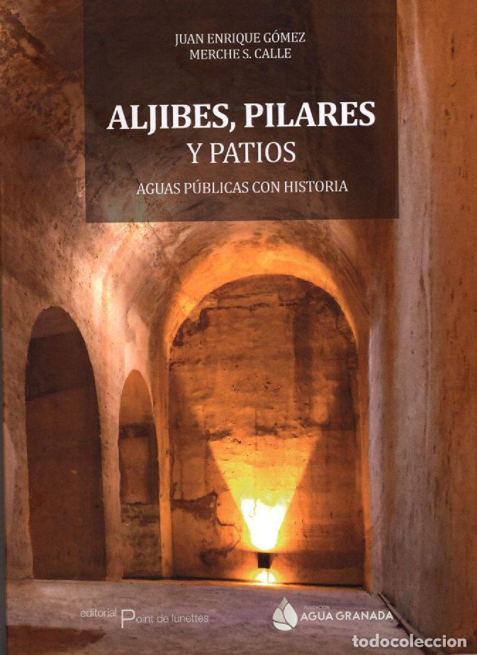 Libros: ALJIBES PILARES Y PATIOS - GOMEZ, JUAN ENRIQUE