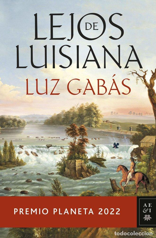 Livres: LEJOS DE LUISIANA PREMIO PLANETA 2022 - LUZ GABAS