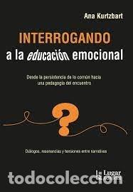 Libri: INTERROGANDO A LA EDUCACION EMOCIONAL - ANA KURTZBART