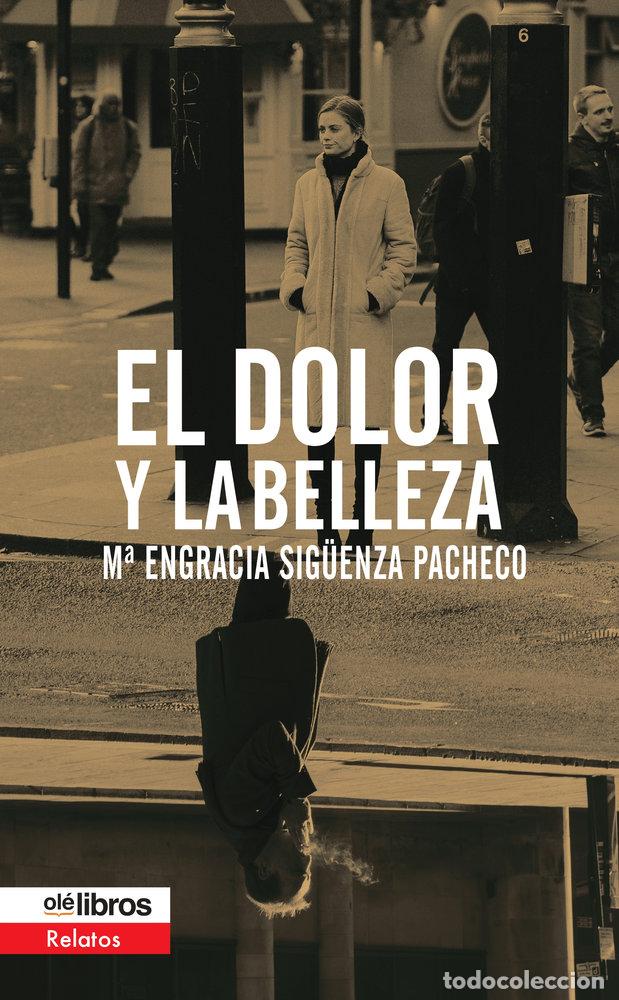 Libri: EL DOLOR Y LA BELLEZA - SIGUENZA PACHECO, M&ordf; ENGRACIA