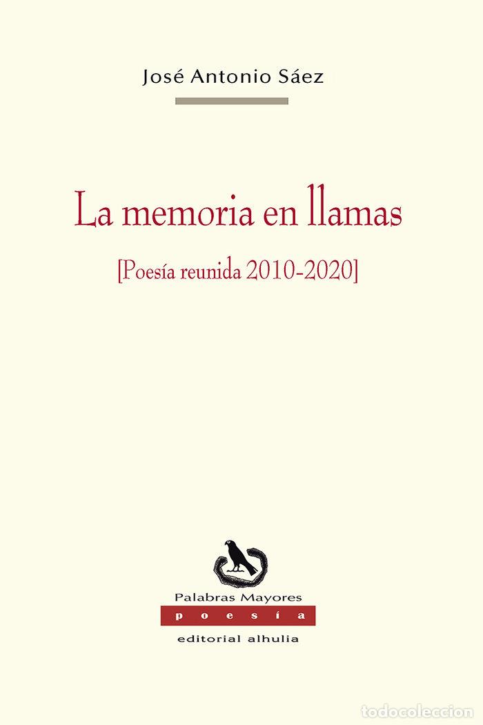 B&uuml;cher: LA MEMORIA EN LLAMAS POESIA REUNIDA 2010 2020 - SAEZ FERNANDEZ, JOSE ANTONIO