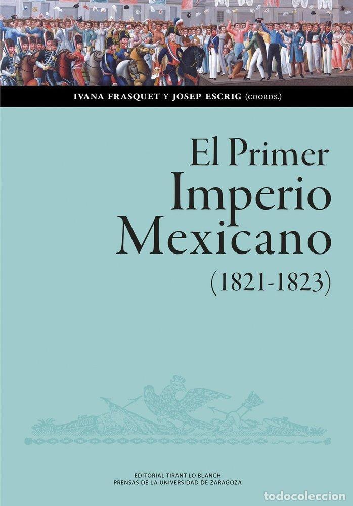 Livres: EL PRIMER IMPERIO MEXICANO 1821 1823 BALANCE, INTERPRETAC - FRASQUET, IVANA