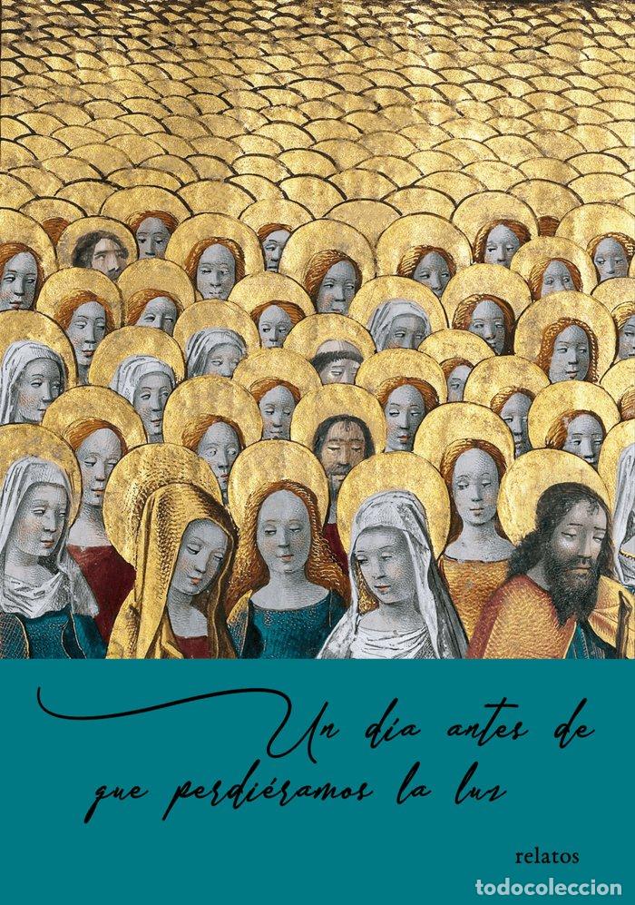 Libros: UN D&iacute;A ANTES DE QUE PERDI&eacute;RAMOS LA LUZ - MU&ntilde;OZ RENGEL, JUAN JACINTO