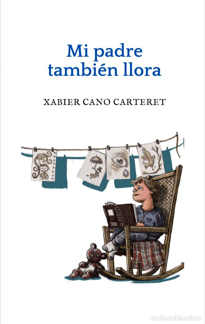 Libros: MI PADRE TAMBIEN LLORA - CANO CARTERET, XABIER