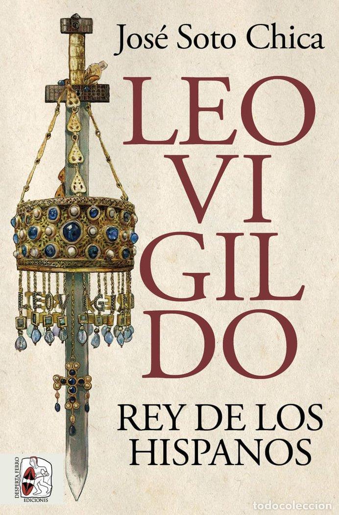 B&uuml;cher: LEOVIGILDO REY DE LOS HISPANOS - SOTO CHICA, JOSE