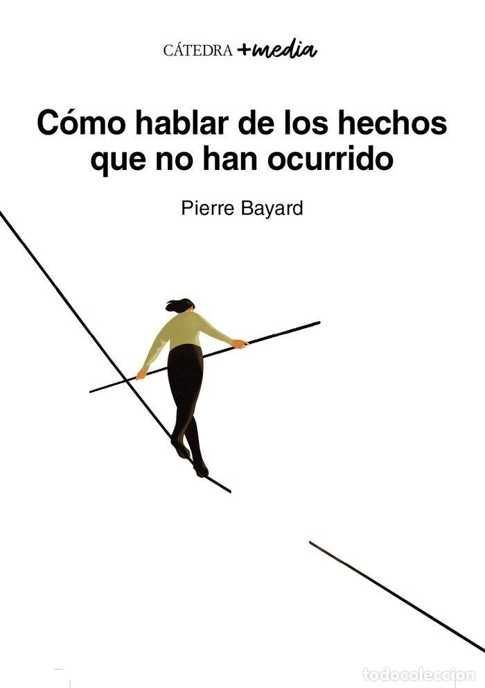 Livres: COMO HABLAR DE LOS HECHOS QUE NO HAN OCURRIDO - BAYARD, PIERRE