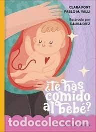 Libros: TE HAS COMIDO AL BEBE - CLARA FONT