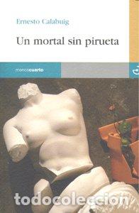 Libros: UN MORTAL SIN PIRUETA - CALABUIG, ERNESTO