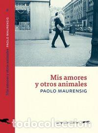 Libros: MIS AMORES Y OTROS ANIMALES - MAURENSIG, PAOLO