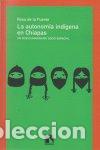 Libros: AUTONOMIA INDIGENA EN CHIAPAS,LA - DE LA FUENTE, ROSA