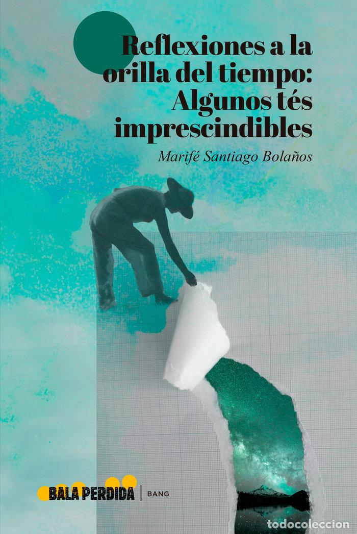 Libros: REFLEXIONES A LA ORILLA DEL TIEMPO - SANTIAGO BOLA&Ntilde;OS, MARIF&Eacute;