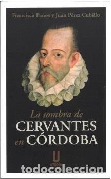 Libri: LA SOMBRA DE CERVANTES EN CORDOBA - PEREZ CUBILLO, JUAN