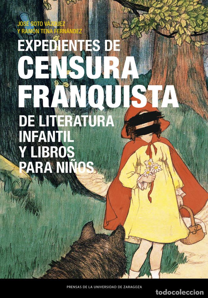 Libros: EXPEDIENTES DE CENSURA FRANQUISTA DE LITERATURA INFANTIL Y L - SOTO VAZQUEZ, JOSE