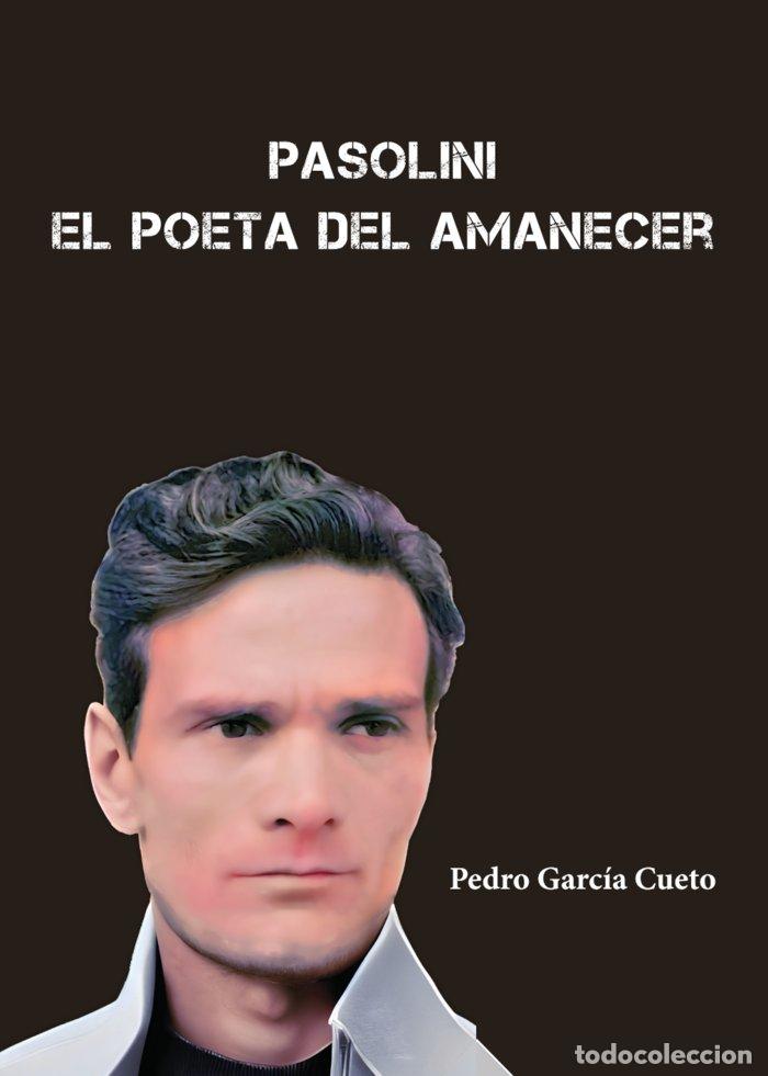 Libros: PASOLINI EL POETA DEL AMANECER - GARCIA CUETO, PEDRO