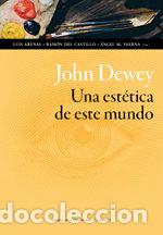 B&uuml;cher: JOHN DEWEY UNA ESTETICA DE ESTE MUNDO - ARENAS, LUIS
