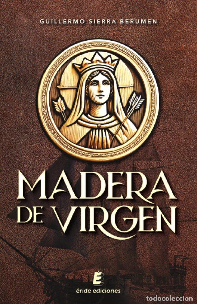 Libros: MADERA DE VIRGEN - SIERRA BERUMEN, GUILLERMO