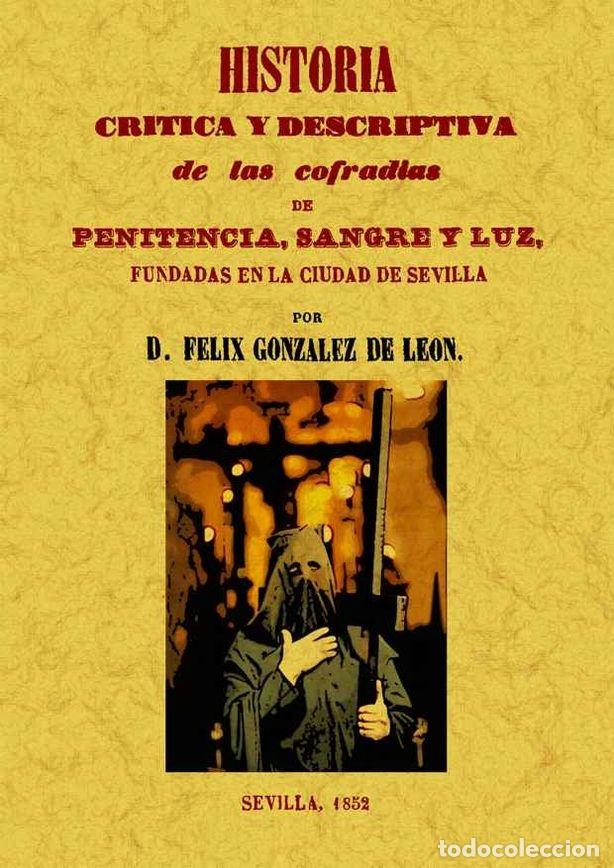 Libros: HISTORIA CRITICA Y DESCRIPTIVA DE LAS COFRADIAS PENITENCIA, - GONZALEZ DE LEON, FELIX