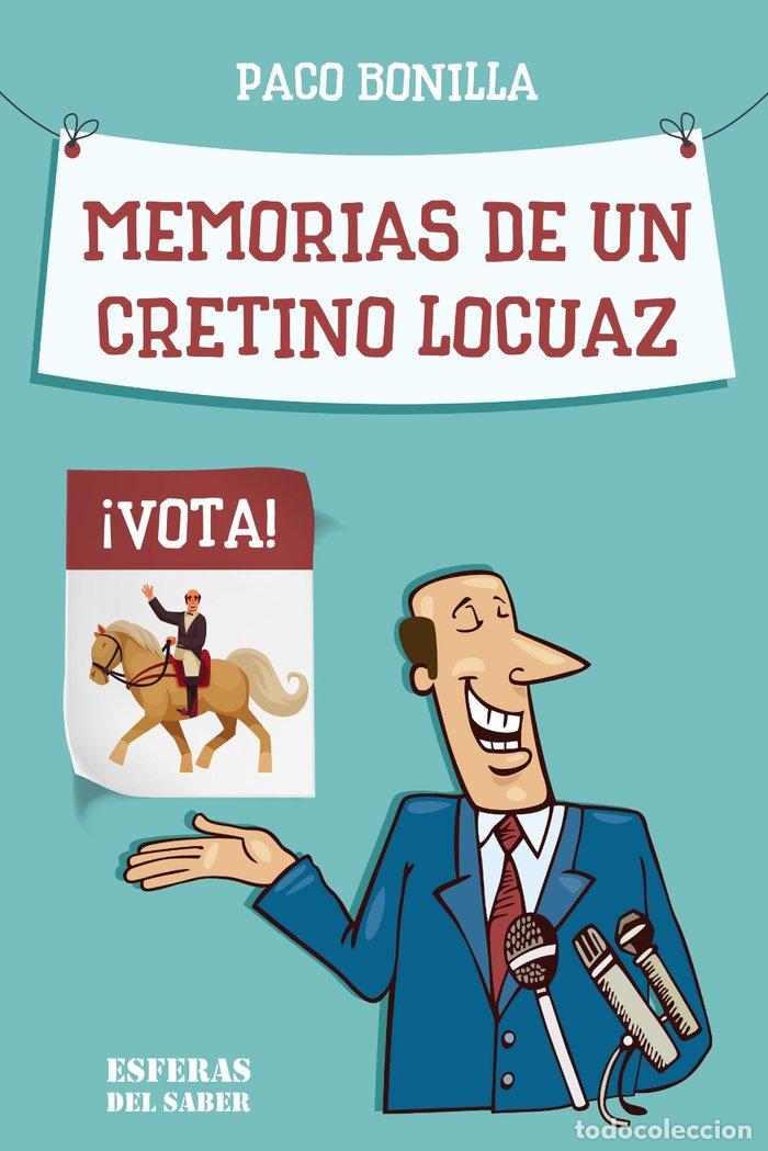 Libros: MEMORIAS DE UN CRETINO LOCUAZ - BONILLA MENGUAL, FRANCIWSCO MIGUEL