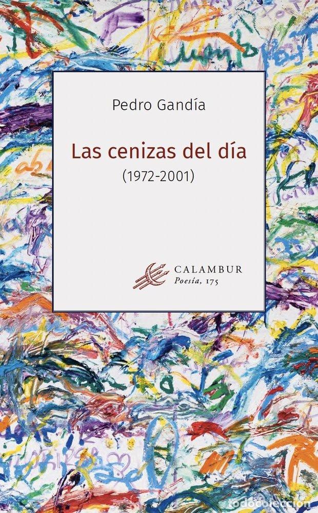 Libri: LAS CENIZAS DEL DIA 1972 2001 - GANDIA, PEDRO