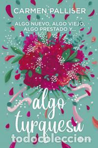 B&uuml;cher: Algo nuevo, algo viejo, algo prestado y... algo turquesa - Palliser, Carmen