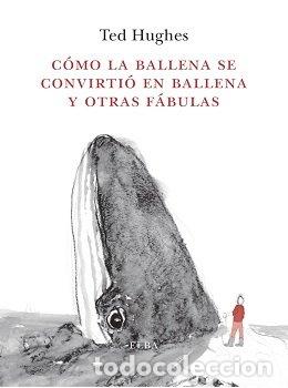 Libri: COMO LA BALLENA SE CONVIRTIO EN BALLENA Y OTRAS FABULAS - HUGHES, TED