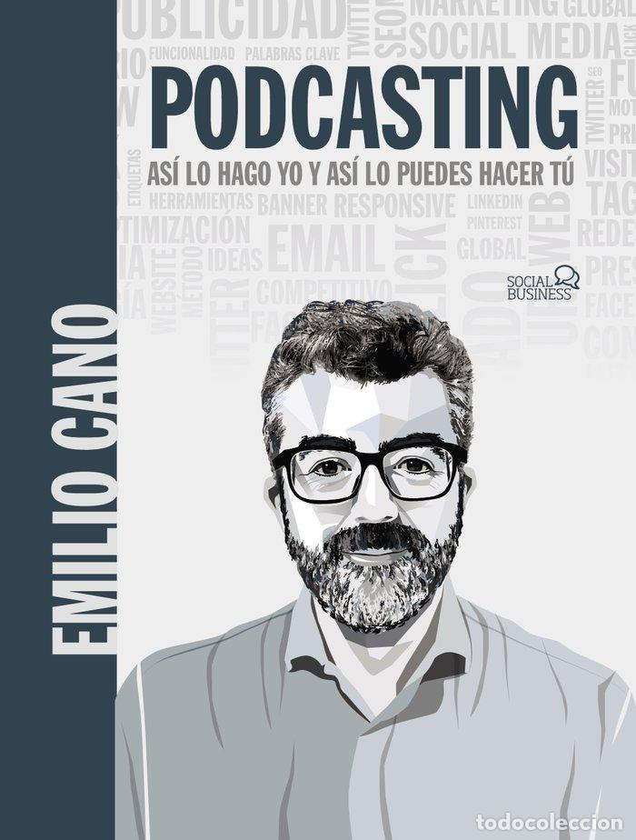 Libros: PODCASTING ASI LO HAGO YO Y ASI LO PUEDES HACER TU - CANO MOLINA, EMILIO