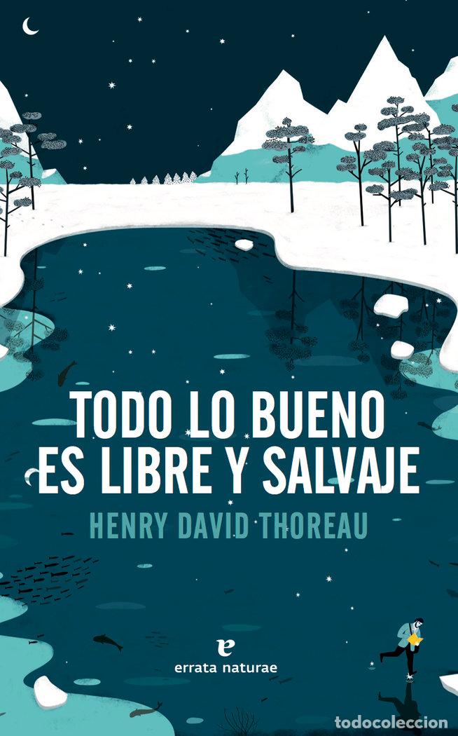 Libri: TODO LO BUENO ES LIBRE Y SALVAJE - THOREAU, HENRY DAVID