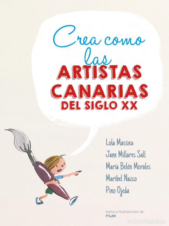 Libros: CREA COMO LAS ARTISTAS CANARIAS DEL SIGLO XX - CYNTHIA VIERA & PABLO SAN JOS&eacute;, PSJM