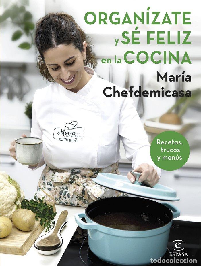 Libros: ORGANIZATE Y SE FELIZ EN LA COCINA RECETAS TRUCOS Y MENUS - MARIA CHEFDEMICASA