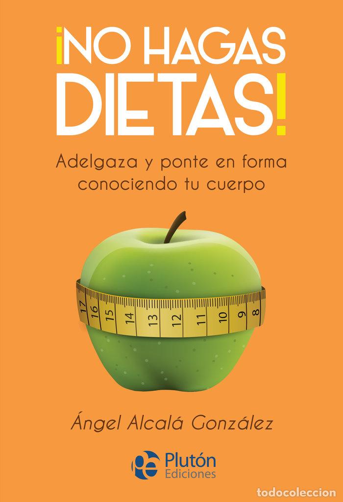 Libri: NO HAGAS DIETAS - ALCALA GONZALEZ, ANGEL