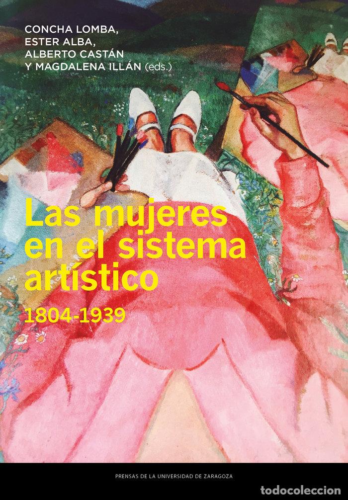 Libros: LAS MUJERES EN EL SISTEMA ARTISTICO 1804 1939 - LOMBA SERRANO, CONCEPCION