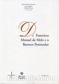 Libros: D. FRANCISCO MANUEL DE MELO E O BARROCO PENINSULAR - TEIXEIRA ANACLETO, MARTA