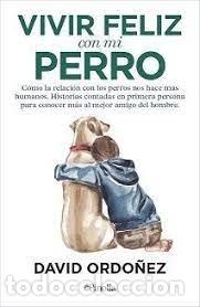 Libros: VIVIR FELIZ CON MI PERRO - ORDO&Ntilde;EZ PEREZ, DAVID