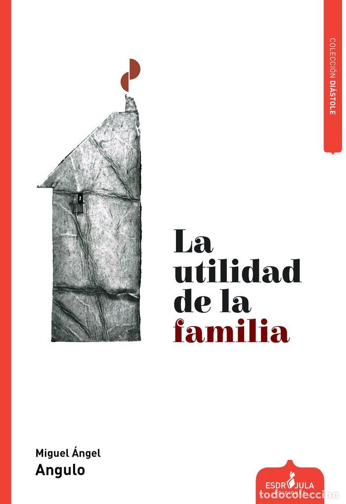 Libros: LA UTILIDAD DE LA FAMILIA - ANGULO, MIGUEL ANGEL