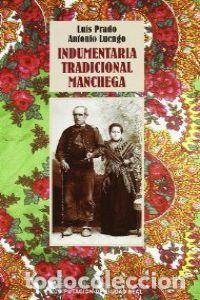 Libros: INDUMENTARIA TRADICIONAL MANCHEGA - PRADO FERNANDEZ, LUIS