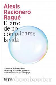 B&uuml;cher: EL ARTE DE NO COMPLICARSE LA VIDA - Alexis Racionero Ragu&eacute;
