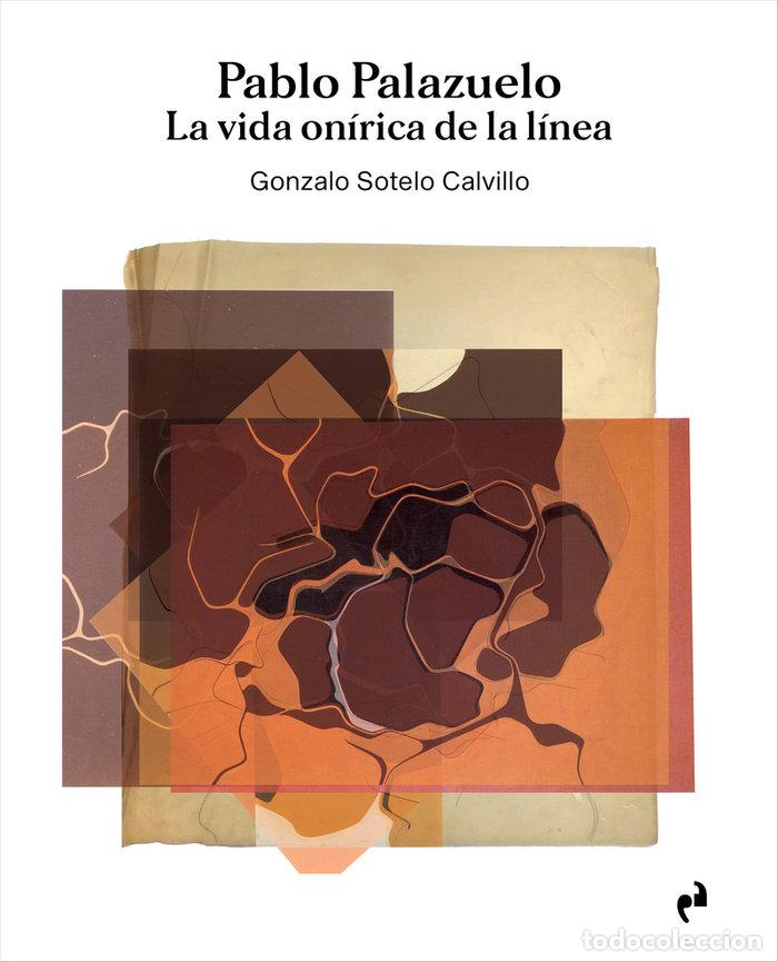 Livros: PABLO PALAZUELO LA VIDA ONIRICA DE LA LINEA - SOTELO CALVILLO, GONZALO
