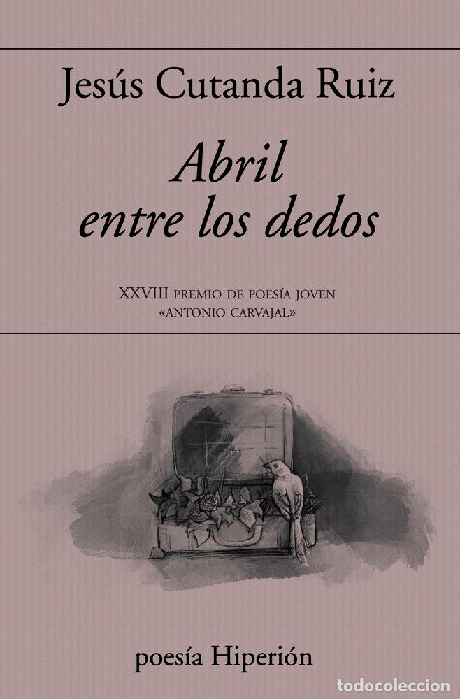 Livros: ABRIL ENTRE LOS DEDOS - JESUS CUTANDA RUIZ