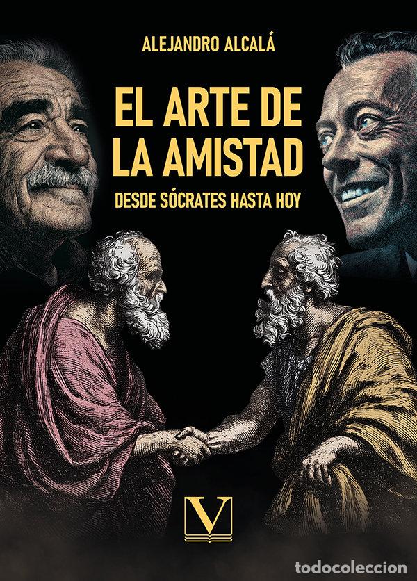 Livros: EL ARTE DE LA AMISTAD: DESDE SOCRATES HASTA HOY - ALCALA, ALEJANDRO