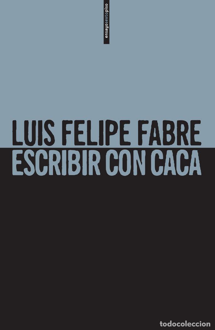 Livres: ESCRIBIR CON CACA - FABRE, LUIS FELIPE