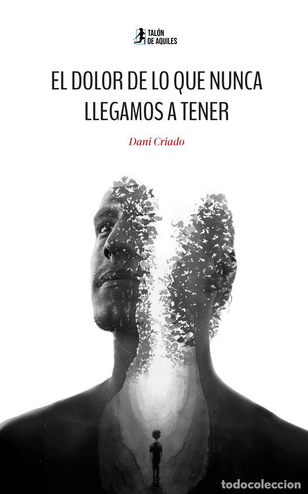 Livres: EL DOLOR DE LO QUE NUNCA LLEGAMOS A TENER - CRIADO, DANI