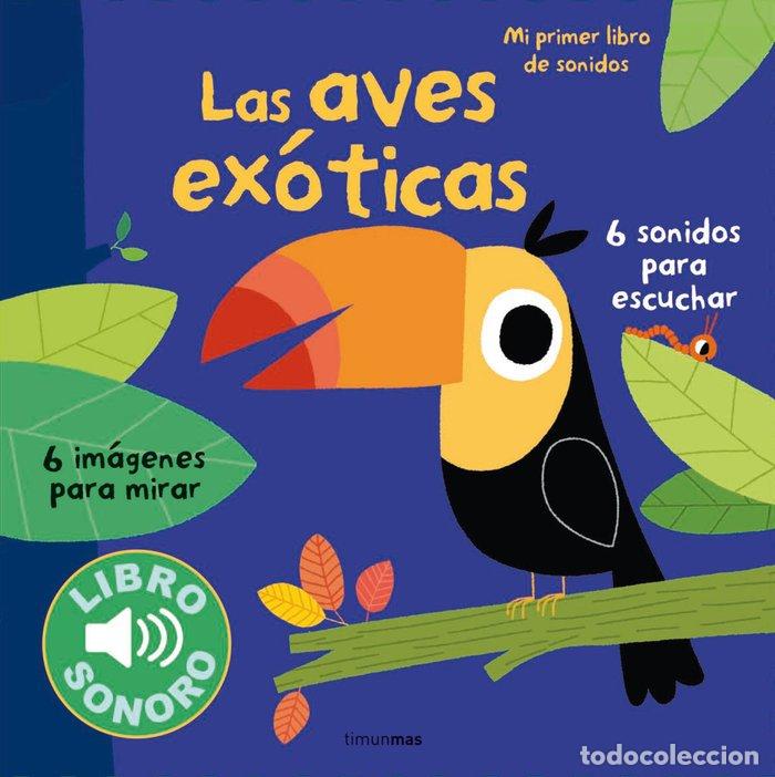 Libros: AVES EXOTICAS MI PRIMER LIBRO DE SONIDOS,LAS - BILLET, MARION