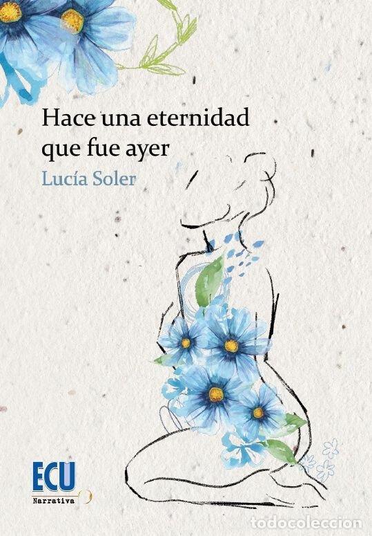 Libros: HACE UNA ETERNIDAD FUE AYER - SOLER, LUCIA