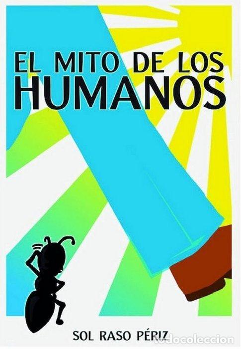 Libros: EL MITO DE LOS HUMANOS - RASO PERIZ, SOL