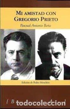 Libri: MI AMISTAD CON GREGORIO PRIETO - BE&Ntilde;O GALIANA, PASCUAL ANTONIO
