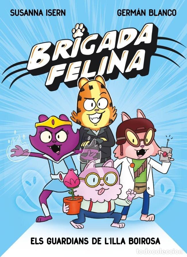 Libros: BRIGADA FELINA ELS GUARDIANS DE L'ILLA BOIROSA - SUSANNA ISERN